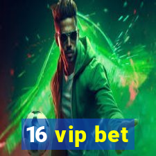 16 vip bet